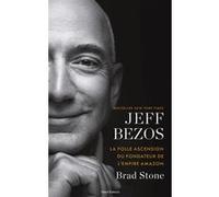 Jeff Bezos : la folle ascension du fondateur de l'empire Amazon Brad Stone (Auteur)