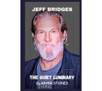 JEFF BRIDGES: THE QUIET LUMINARY