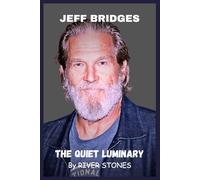 JEFF BRIDGES: THE QUIET LUMINARY
