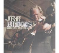 Jeff Bridges - What A Little Bit Of Love Can Do