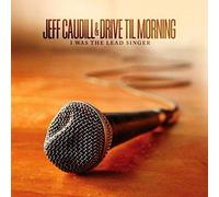 Jeff Caudill & Drive Til - I Was The Lead Singer [Import]