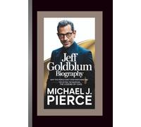 JEFF GOLDBLUM BIOGRAPHY: Why the World Can’t Stop Watching Him - The Actor, the Musician, the Legend of Cool
