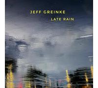 JEFF GREINKE - LATE RAIN