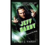 Jeff Hardy: Beyond the Ring: The Life, Legacy, and Art of a Wrestling Icon