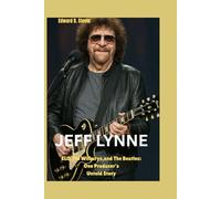Jeff Lynne: ELO,The Wilburys,and The Beatles: One Producer's Untold Story