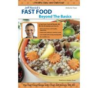 Jeff Novick's Fast Food 4 - Beyond the Basics