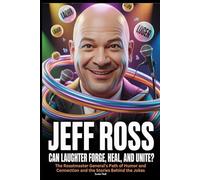 Jeff Ross Can Laughter Forge, Heal, and Unite?: The Roastmaster General’s Path of Humor and Connection and the Stories Behind the Jokes