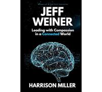 Jeff Weiner: Leading with Compassion in a Connected World: Inside the Mind of a Leader Who Transformed LinkedIn and Elevated Modern Leadership