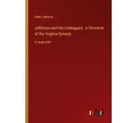 Jefferson And His Colleagues; A Chronicle Of The Virginia Dynasty