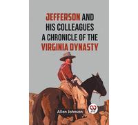 Jefferson And His Colleagues A Chronicle Of The Virginia Dynasty
