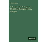 Jefferson and His Colleagues; A Chronicle of the Virginia Dynasty: in large print