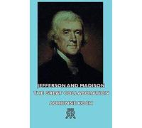 Jefferson And Madison - The Great Collaboration