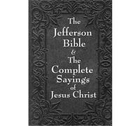 Jefferson Bible & The Complete Sayings of Jesus Christ Arthur Hinds, Thomas Jefferson (Auteur)