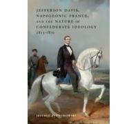 Jefferson Davis, Napoleonic France, And The Nature Of Confederate Ideology, 1815-1870