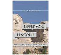Jefferson, Lincoln, And The Unfinished Work Of The Nation