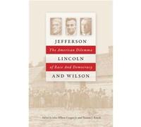 Jefferson Lincoln and Wilson by Edited by John Milton Cooper Jr & Edited by Thomas J Knock