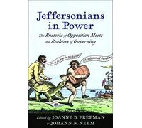 Jeffersonians in Power: The Rhetoric of Opposition Meets the Realities of Governing