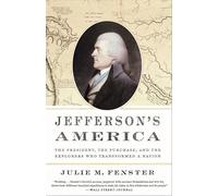 Jefferson's America: The President, the Purchase, and the Explorers Who Transformed a Nation