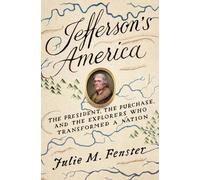 Jefferson's America: The President, The Purchase, and The Explorers Who Transformed a Nation