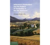 Jeffersons Freeholders and the Politics of Ownership in the Old Dominion by Curtis & Christopher Michael Claflin University & South Carolina Curtis Christopher Michael Claflin University South Carolin