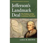 Jefferson's Landmark Deal: The Politics of the Louisiana Purchase