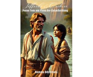 Jeffords & Cochise - Pecos Tom am Fluss der Entscheidung (Band 3/4): Ein historischer Westernroman über ein Duell, ein Leben in Gefahr und eine letzte Prüfung am Rio Grande | 1871