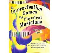 Jeffrey Agrell - Improvisation Games For Classical Musicians
