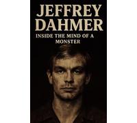 JEFFREY DAHMER: INSIDE THE MIND OF A MONSTER