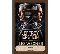 Jeffrey Epstein and Les Wexner: A Complex Web of Wealth, Power, and Deception Unraveling the Threads that Connected Two Titans