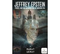 Jeffrey Epstein: Power, and the Architecture of Modern Evil