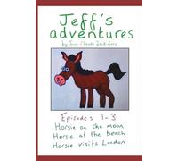 Jeff's Adventures Episodes 1-3: Horsie on the moon, Horsie on the beach, Horsie visits London