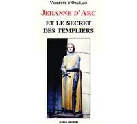 Jehanne d'Arc et le secret des templiers Violette d' Orléans (Auteur)