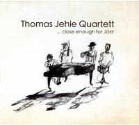Jehle, Thomas -Quartet- - Close Enough for Jazz