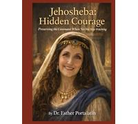 Jehosheba: Hidden Courage: Preserving the Covenant When No One Was Watching