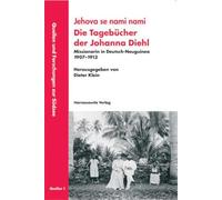Jehova Se Nami Nami /Die Tagebucher Der Johanna Diehl: Missionarin in Deutsch-neuguinea 1907-1913
