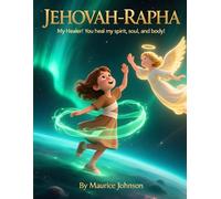 Jehovah Rapha: My Healer! You Heal My Spirit, Soul, and Body!