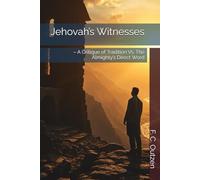 Jehovah’s Witnesses: - A Critique of Tradition Vs. The Almighty’s Direct Word