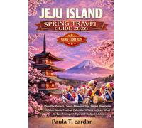 JEJU ISLAND SPRING TRAVEL GUIDE 2026: Plan the Perfect Cherry Blossom Trip. Smart Itineraries, Hidden Gems, Festival Calendar, Where to Stay, What to Eat, Transport Tips and Budget Advice