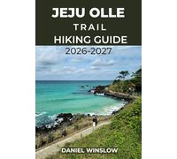 JEJU OLLE TRAIL HIKING GUIDE 2026 - 2027: Explore Coastal Paths, Volcanic Landscapes, Villages, and Cultural Heritage on South Korea’s Island Trail Network