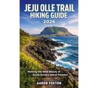 JEJU OLLE TRAIL HIKING GUIDE 2026: Walking the Wild Beauty of South Korea’s Island Paradise