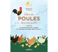 J'élève des poules dans mon jardin: Le guide pour se lancer et manger de bons œufs frais !