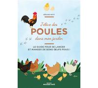 J'élève des poules dans mon jardin Le guide pour se lancer et manger de bons œufs frais ! - Gérard Petit - Mosaïque Santé - broché - Guide