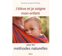 J'élève et je soigne mon enfant avec les méthodes naturelles