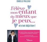 J'élève mon enfant du mieux que je peux... et c'est déjà bien ! Isabelle Pailleau (Auteur)