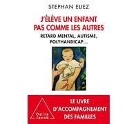 J'élève un enfant pas comme les autres: Handicap et autonomie
