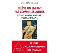 J'élève un enfant pas comme les autres Handicap et autonomie - Stephan Eliez - Odile Jacob - broché - Essai