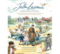 Jella Lepman and Her Library of Dreams: The Woman Who Rescued a Generation of Children and Founded the World’s Largest Children’s Library