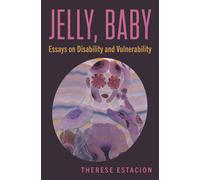 Jelly, Baby Essays on Disability and Vulnerability - Therese Estacion - Book*hug Press - ebook (ePub) - Livre