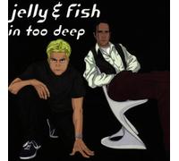 Jelly & Fish - in Too Deep [Import]