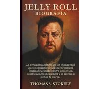 JELLY ROLL BIOGRAFÍA: La verdadera historia de un inadaptado que se convirtió en un inconformista musical que luchó contra demonios, desafió las probabilidades y se atrevió a soñar de nuevo.